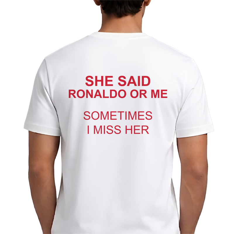 She Said Ronaldo Or Me T-Shirt – Funny Football Back Print Graphic Tee
