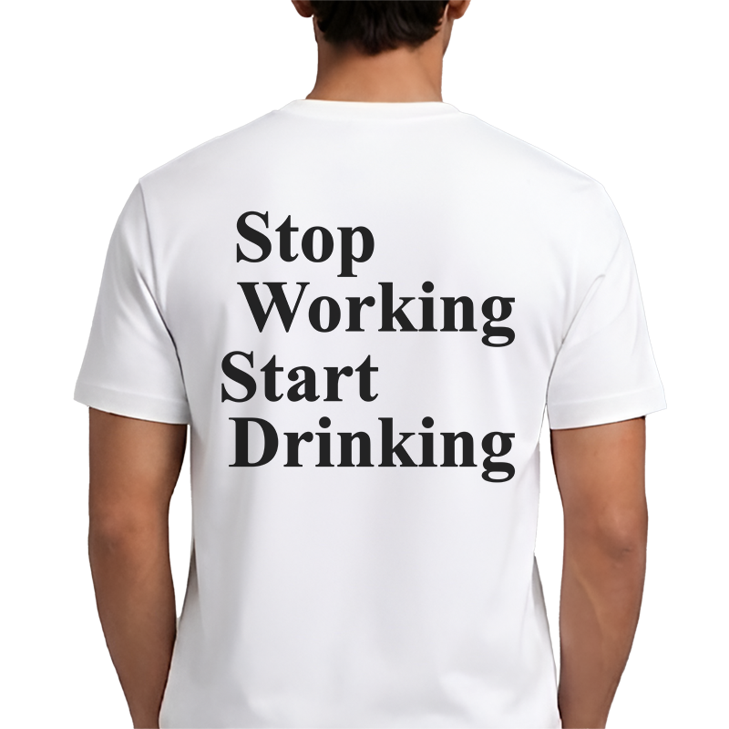 Stop Working Start Drinking T-Shirt – Funny Work-Life Balance Back Print Graphic Tee