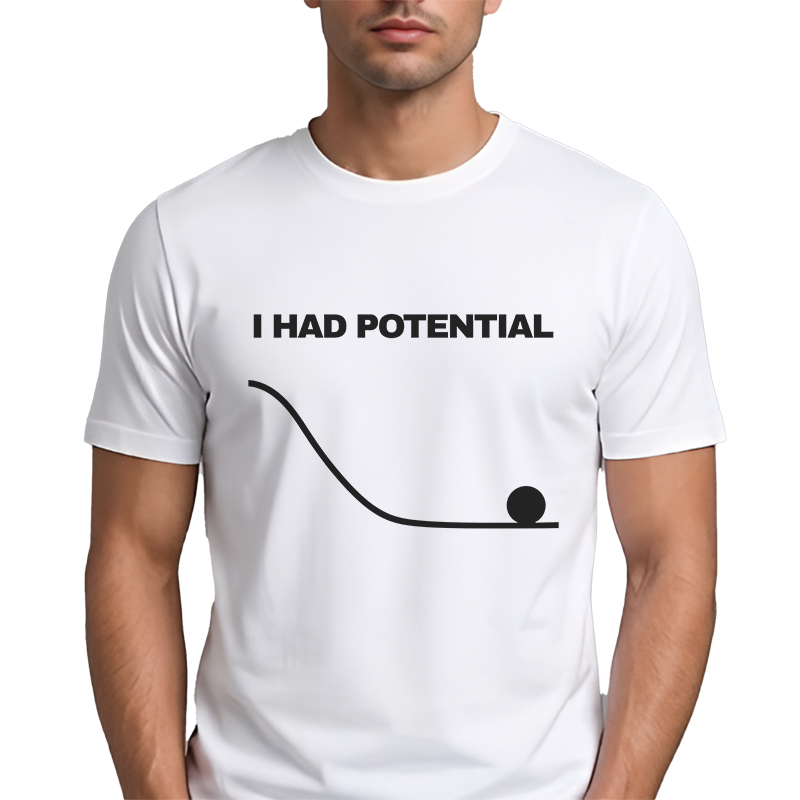 I Had Potential Graphic Tee – Funny Science Humour Front Print