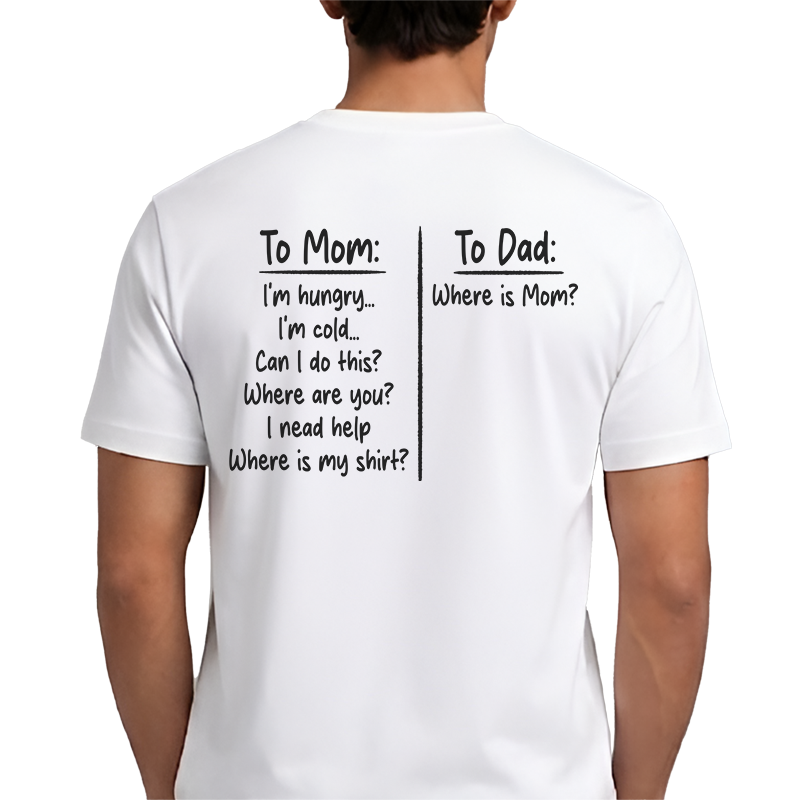 To Mom To Dad T-Shirt – Funny Parenting Back Print Graphic Tee