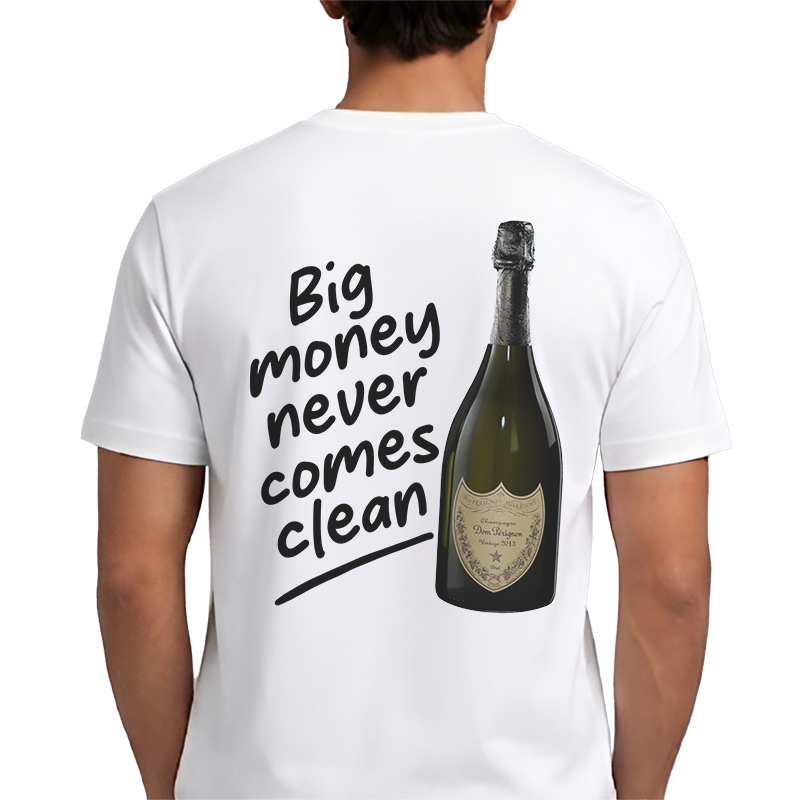 Big Money Never Comes Clean T-Shirt – Funny Dom Pérignon Back Print Graphic Tee