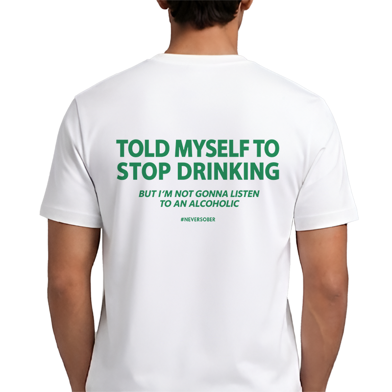 Never Sober Back Print Graphic Tee – Funny Drinking Humour Tee