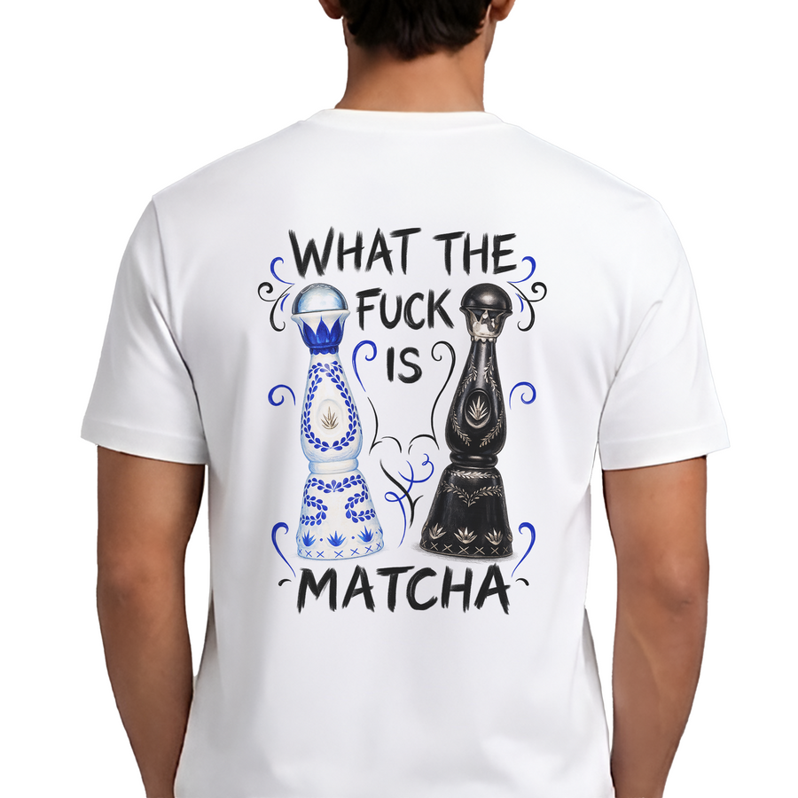 What The F*ck Is Matcha T-Shirt – Funny Tequila Clase Azul Back Print Graphic Tee