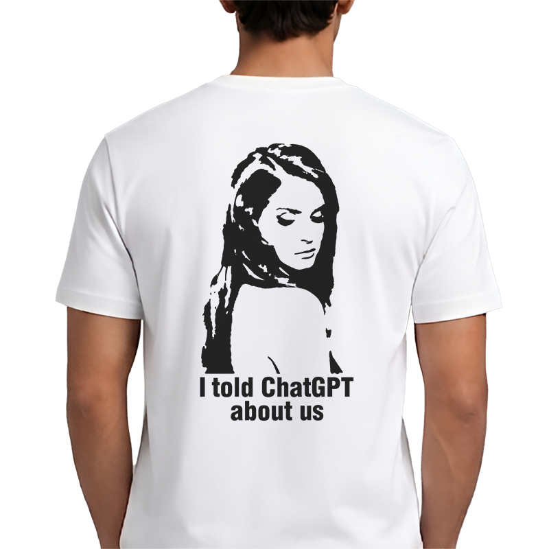 I Told ChatGPT About Us Back Print Graphic Tee