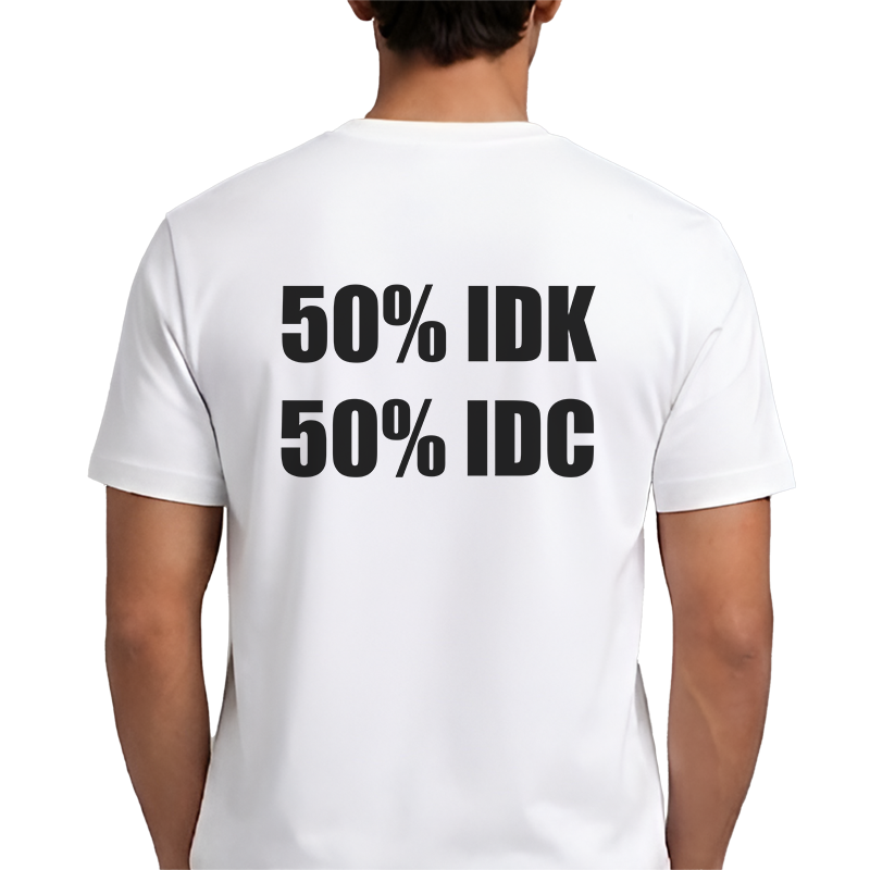 50% IDK 50% IDC Back Print Graphic Tee