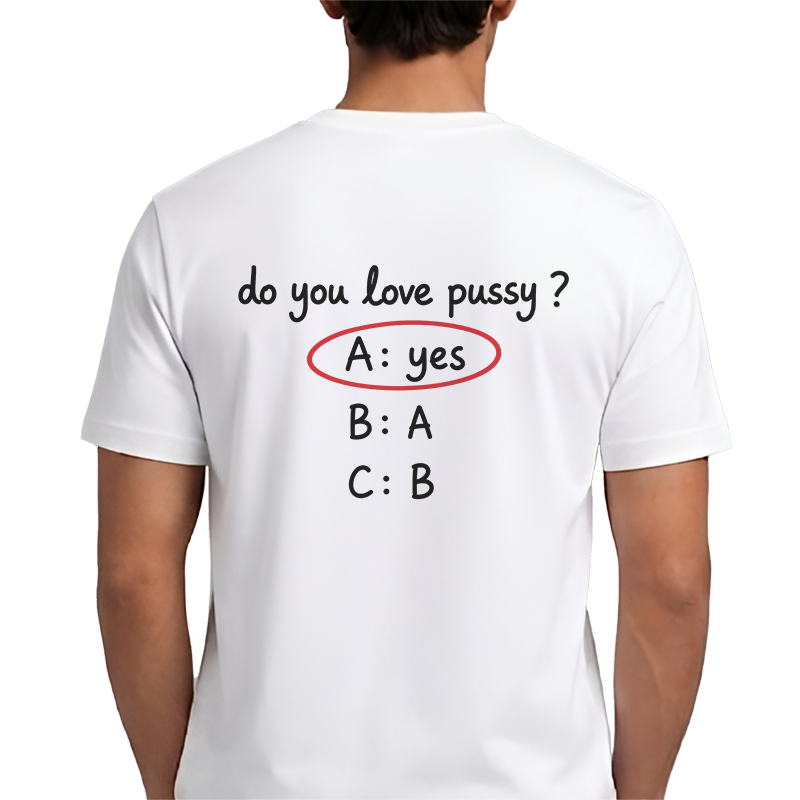 Do You Love Pussy? T-Shirt – Funny Quiz Back Print Graphic Tee