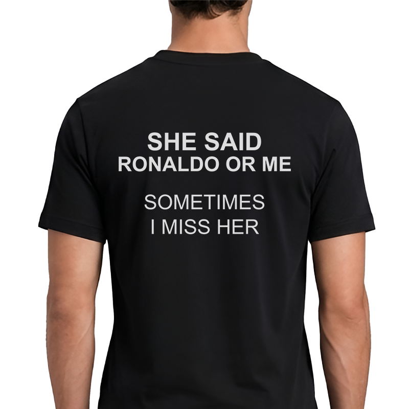 She Said Ronaldo Or Me T-Shirt – Funny Football Back Print Graphic Tee