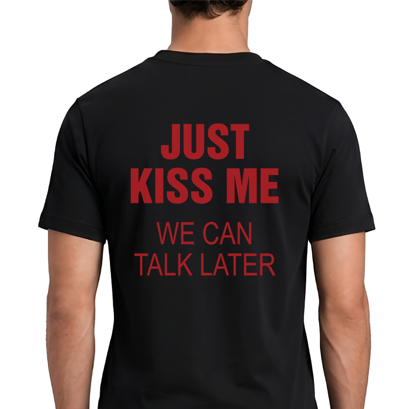 Just Kiss Me T-Shirt – Funny Romantic Back Print Graphic Tee
