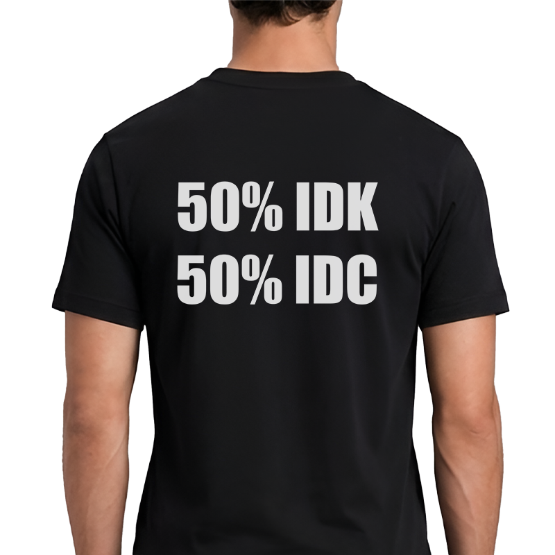 50% IDK 50% IDC Back Print Graphic Tee