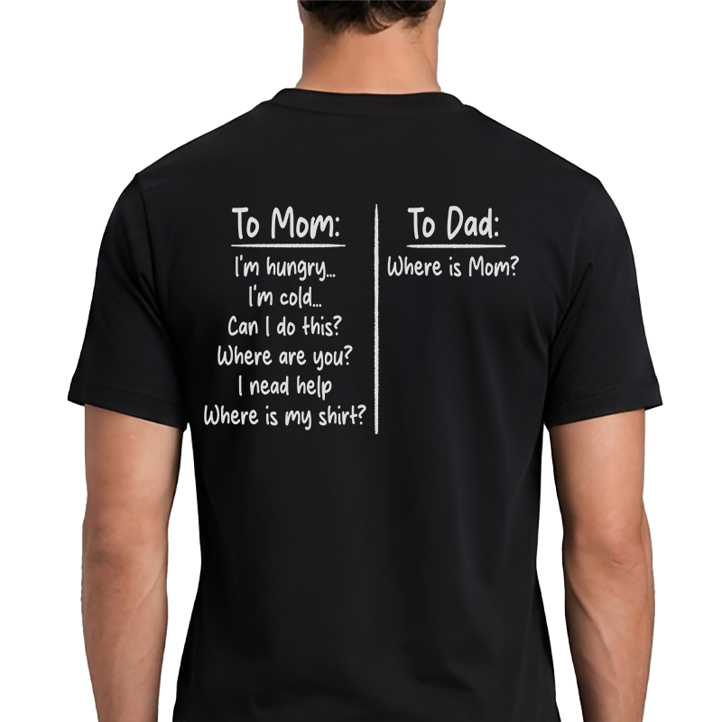 To Mom To Dad T-Shirt – Funny Parenting Back Print Graphic Tee