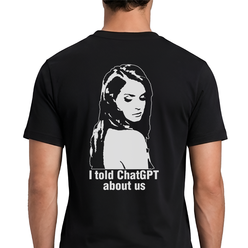 I Told ChatGPT About Us Back Print Graphic Tee