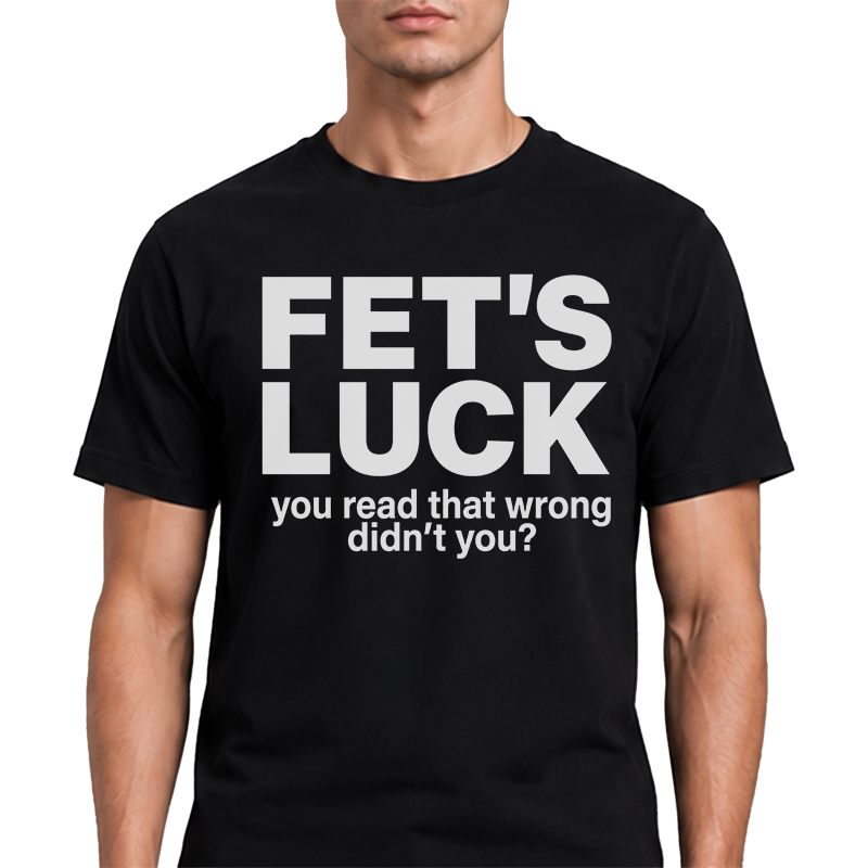 Fet's Luck Graphic Tee – Funny Wordplay Front Print