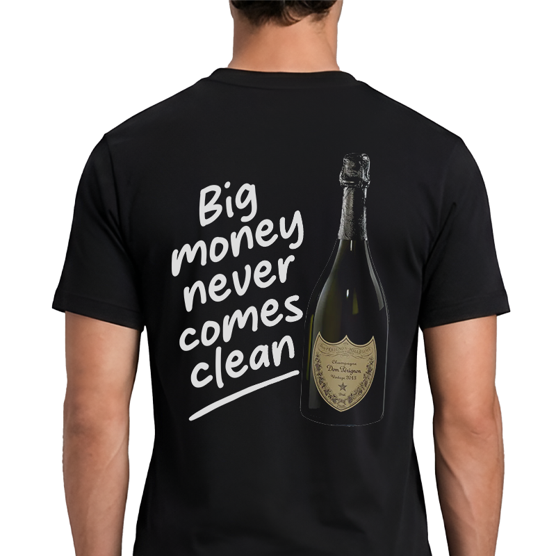 Big Money Never Comes Clean T-Shirt – Funny Dom Pérignon Back Print Graphic Tee