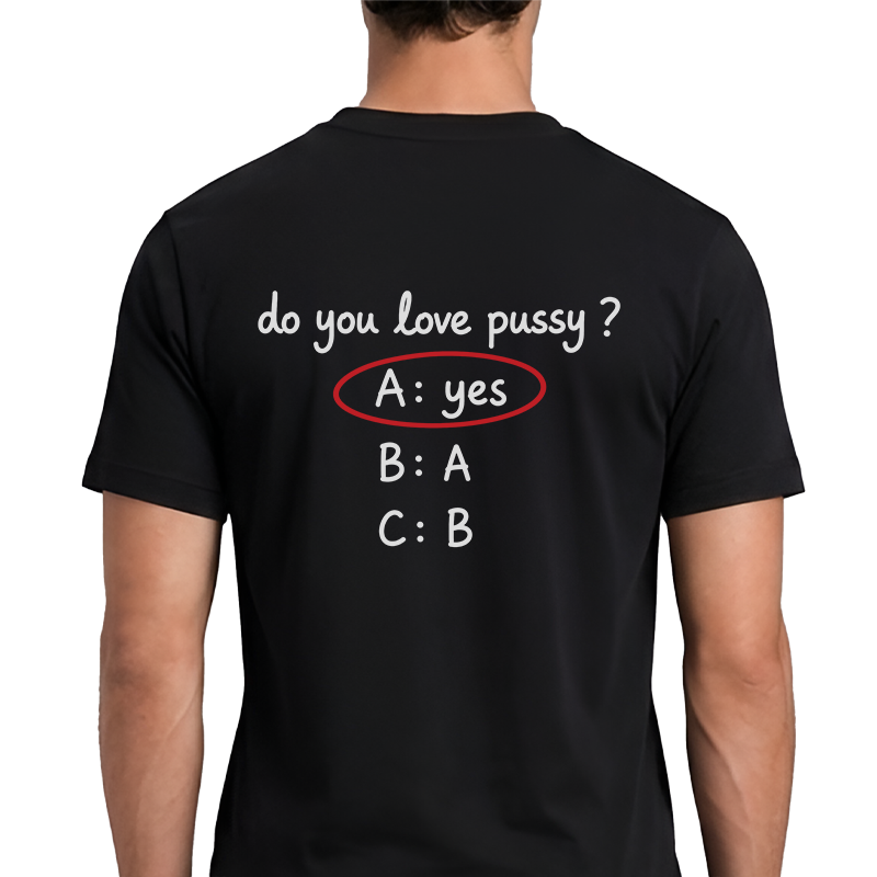 Do You Love Pussy? T-Shirt – Funny Quiz Back Print Graphic Tee
