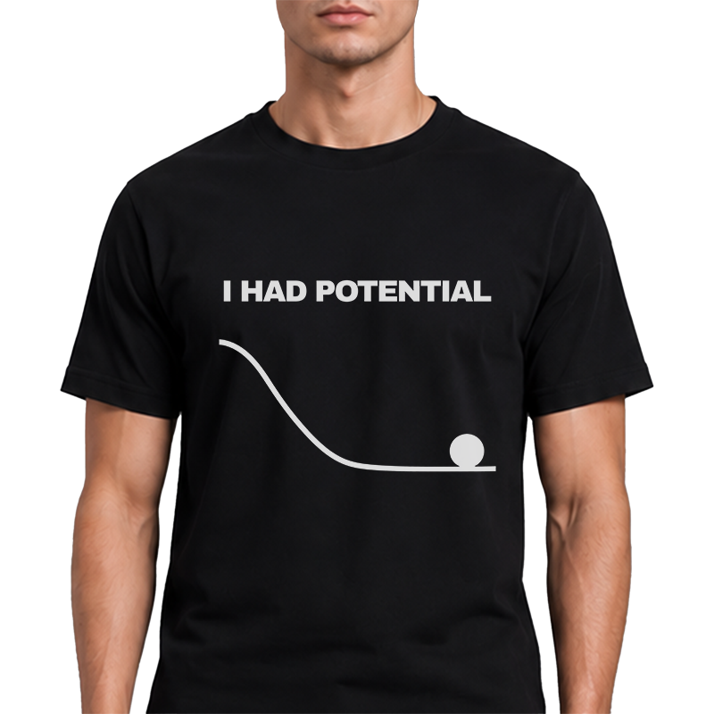 I Had Potential Graphic Tee – Funny Science Humour Front Print