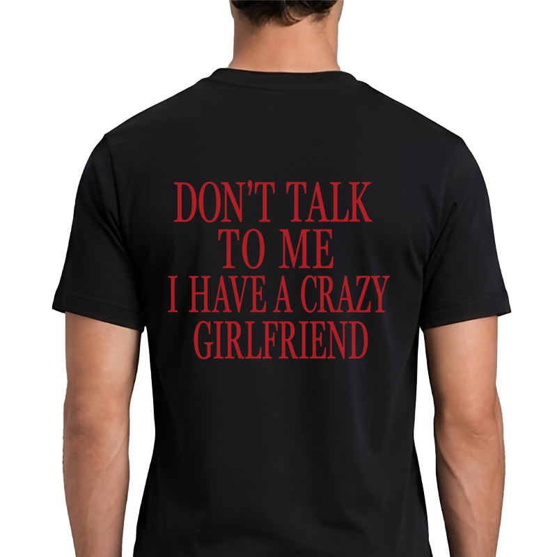 Don't Talk To Me I Have A Crazy Girlfriend Back Print Graphic Tee