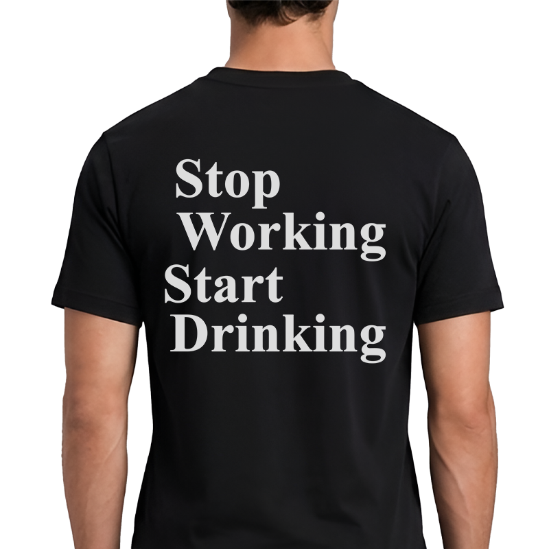Stop Working Start Drinking T-Shirt – Funny Work-Life Balance Back Print Graphic Tee
