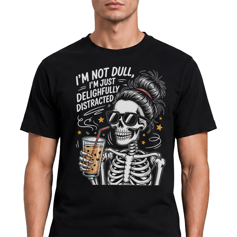 I’m Not Dull, I’m Just Delightfully Distracted Graphic Tee – Funny Skeleton Front Print
