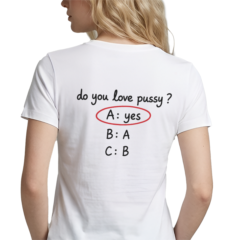 Do You Love Pussy? T-Shirt – Funny Quiz Back Print Graphic Tee