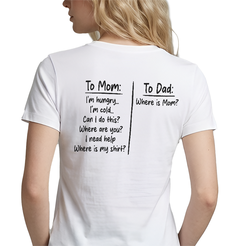 To Mom To Dad T-Shirt – Funny Parenting Back Print Graphic Tee