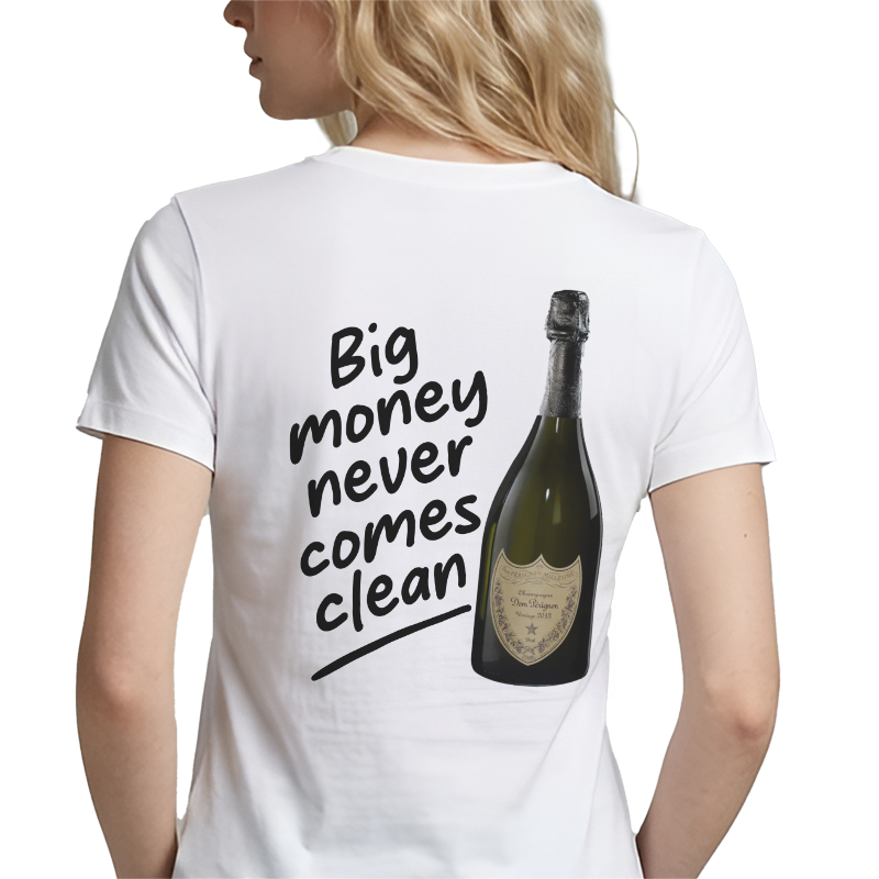 Big Money Never Comes Clean T-Shirt – Funny Dom Pérignon Back Print Graphic Tee