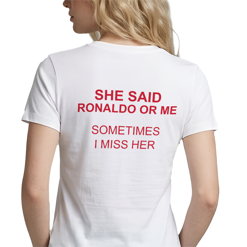 She Said Ronaldo Or Me T-Shirt – Funny Football Back Print Graphic Tee