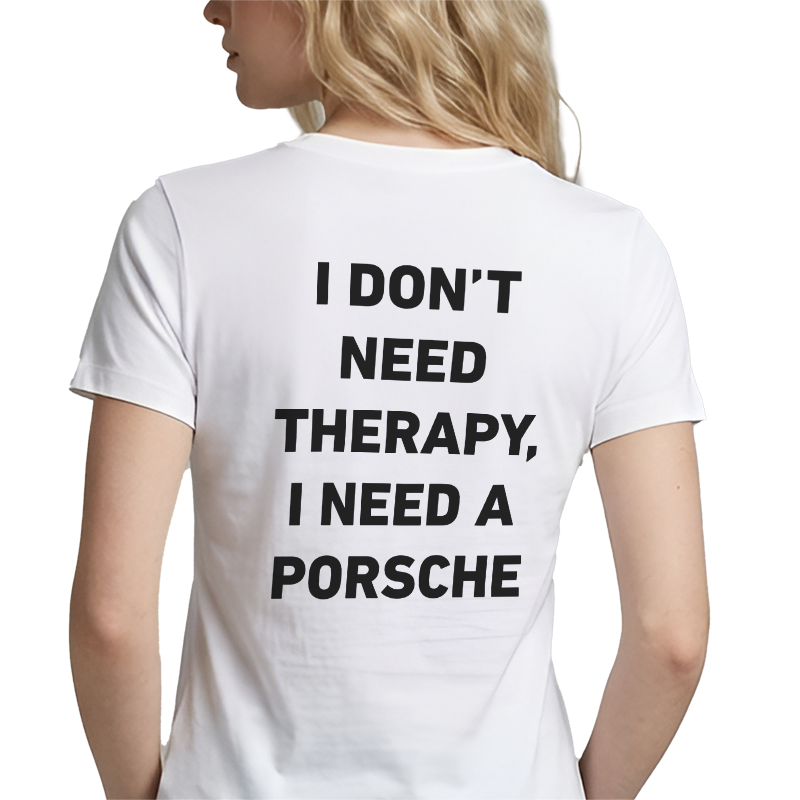 I Don't Need Therapy I Need A Porsche T-Shirt – Funny Car Lover Back Print Graphic Tee