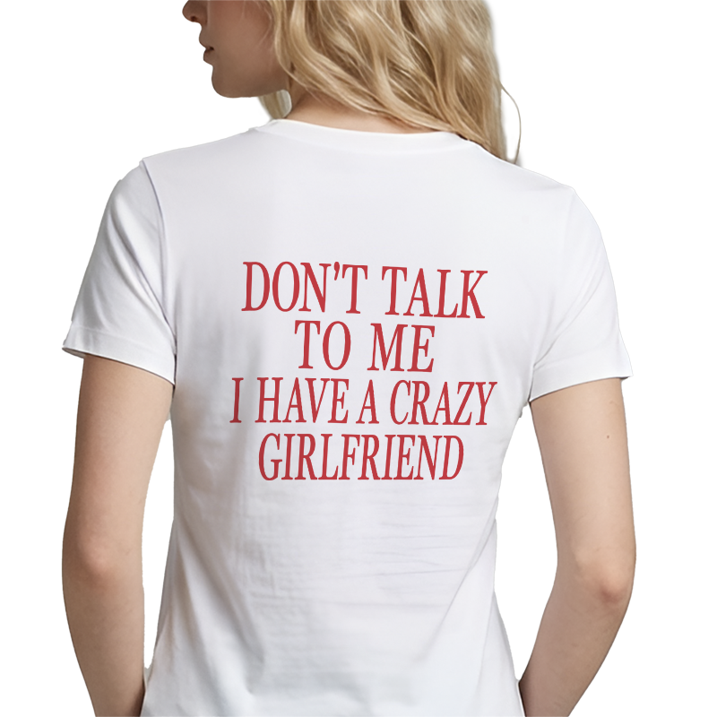 Don't Talk To Me I Have A Crazy Girlfriend Back Print Graphic Tee