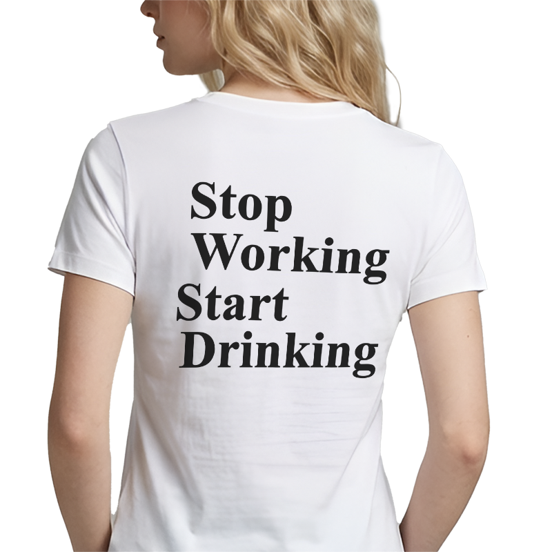 Stop Working Start Drinking T-Shirt – Funny Work-Life Balance Back Print Graphic Tee