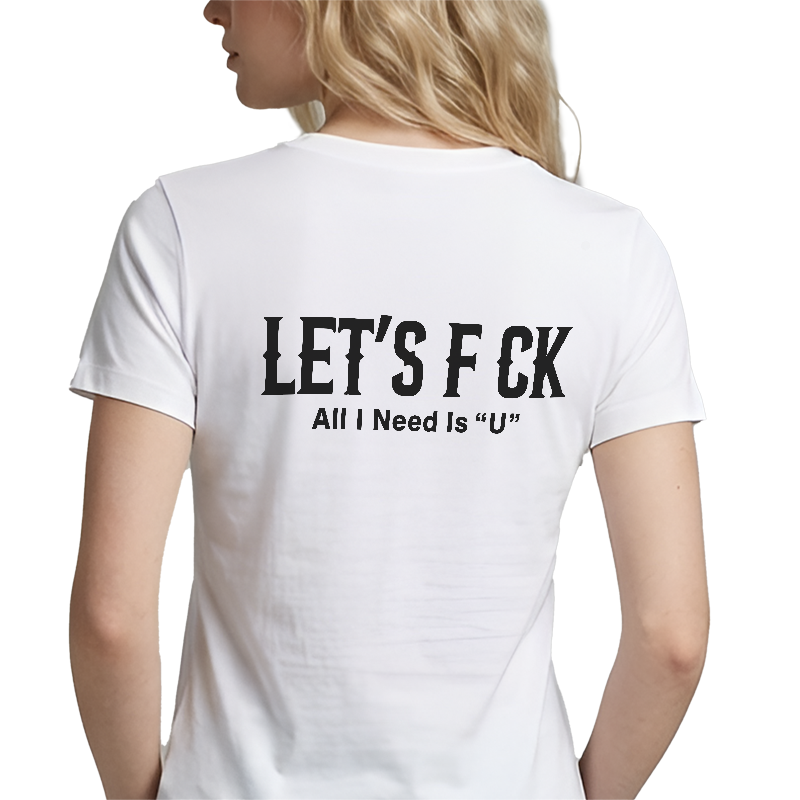 Let’s F*ck – All I Need Is “U” Graphic T-Shirt