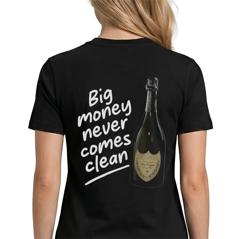 Big Money Never Comes Clean T-Shirt – Funny Dom Pérignon Back Print Graphic Tee