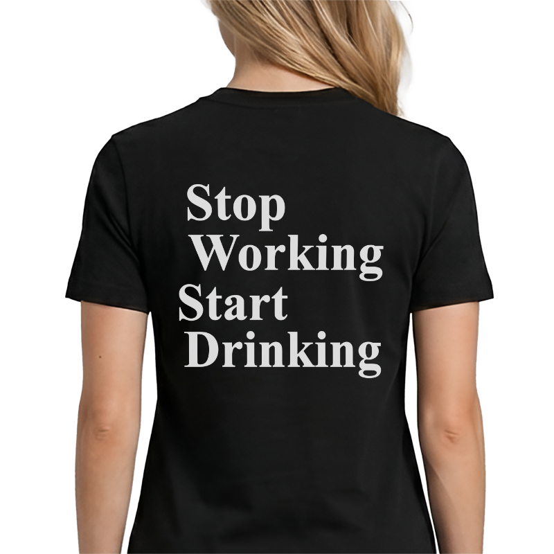 Stop Working Start Drinking T-Shirt – Funny Work-Life Balance Back Print Graphic Tee