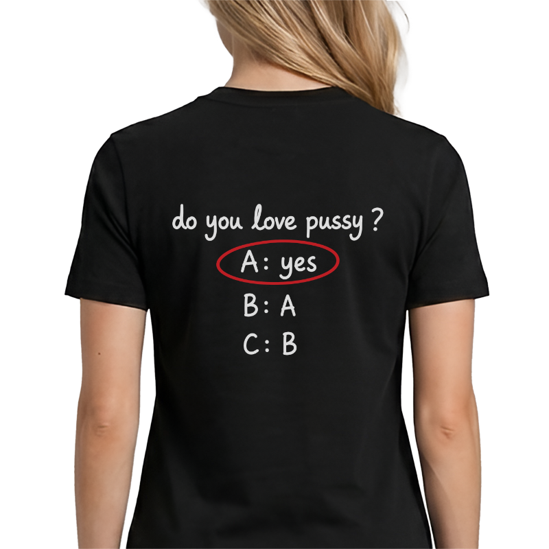 Do You Love Pussy? T-Shirt – Funny Quiz Back Print Graphic Tee