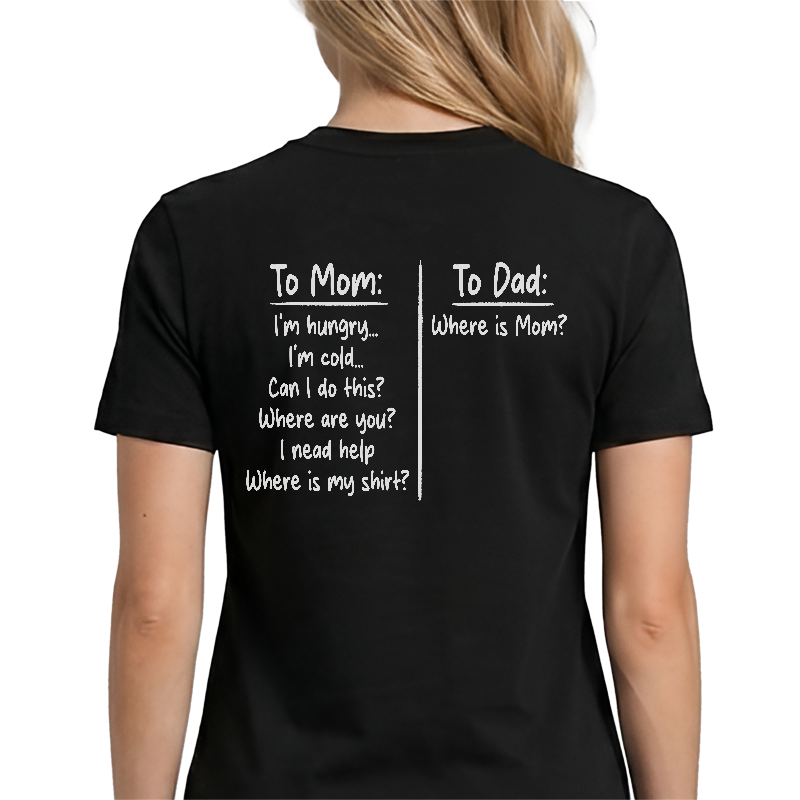 To Mom To Dad T-Shirt – Funny Parenting Back Print Graphic Tee