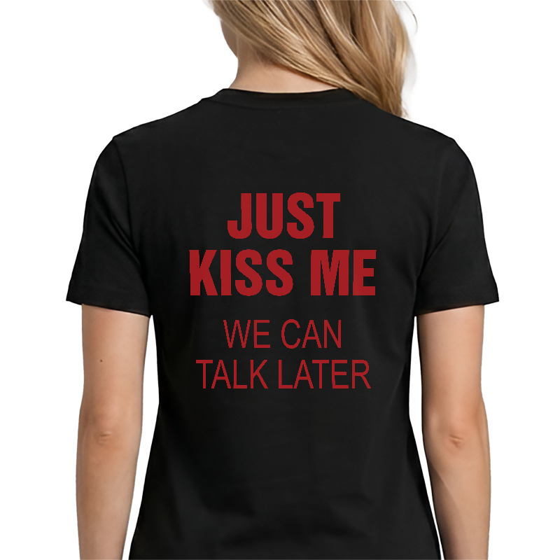Just Kiss Me T-Shirt – Funny Romantic Back Print Graphic Tee