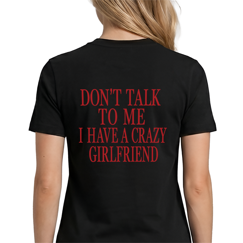 Don't Talk To Me I Have A Crazy Girlfriend Back Print Graphic Tee