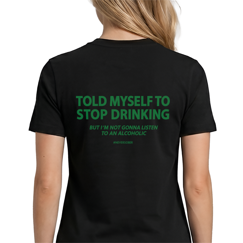 Never Sober Back Print Graphic Tee – Funny Drinking Humour Tee