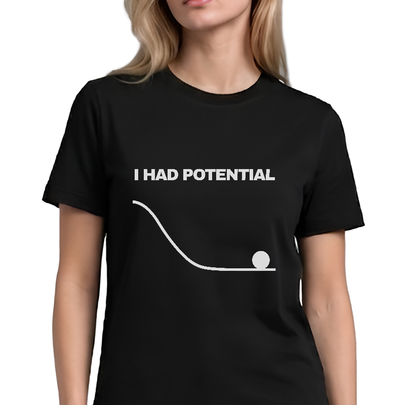 I Had Potential Graphic Tee – Funny Science Humour Front Print
