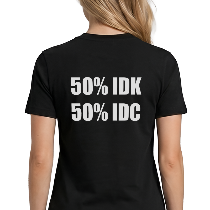 50% IDK 50% IDC Back Print Graphic Tee