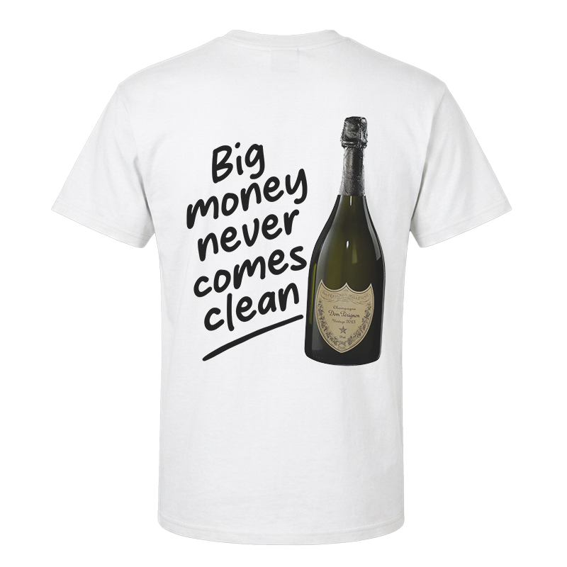 Big Money Never Comes Clean T-Shirt – Funny Dom Pérignon Back Print Graphic Tee
