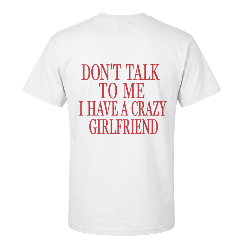 Don't Talk To Me I Have A Crazy Girlfriend Back Print Graphic Tee