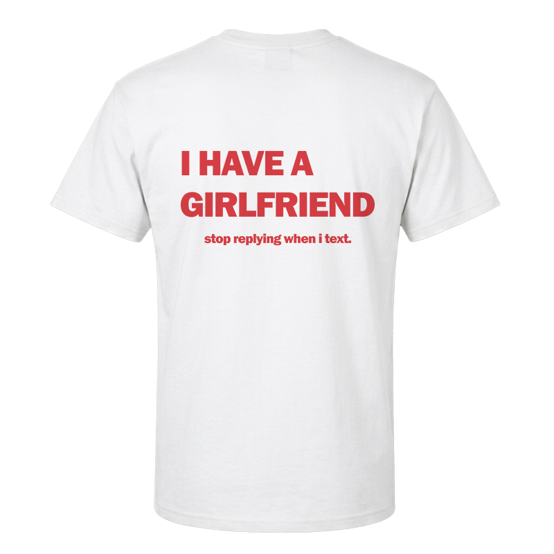 I Have A Girlfriend Back Print Graphic Tee – Funny Relationship Humour Tee