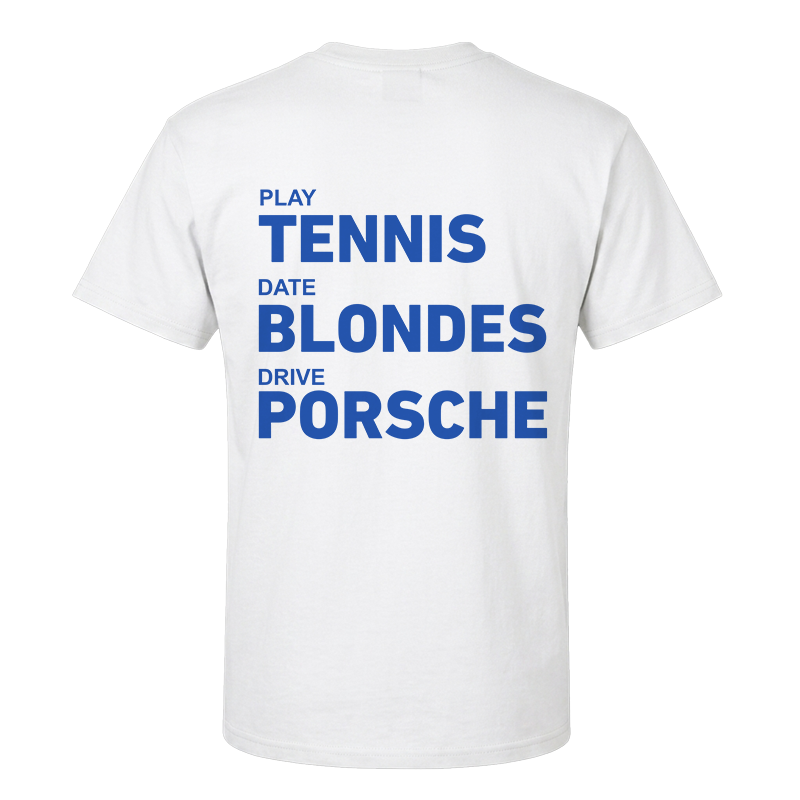 Play Tennis Date Blondes Drive Porsche T-Shirt – Funny Lifestyle Back Print Graphic Tee