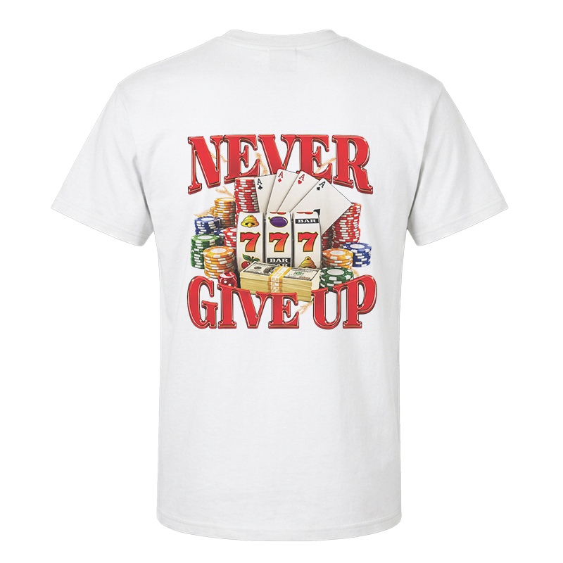 Never Give Up Back Print Graphic Tee – Funny Casino Gambling Tee