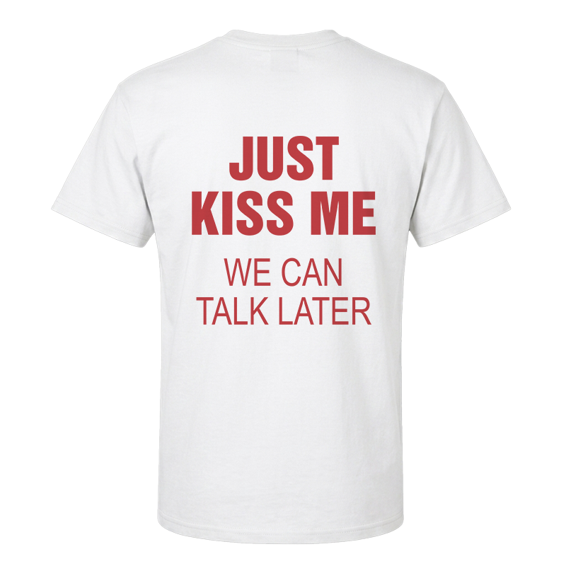 Just Kiss Me T-Shirt – Funny Romantic Back Print Graphic Tee