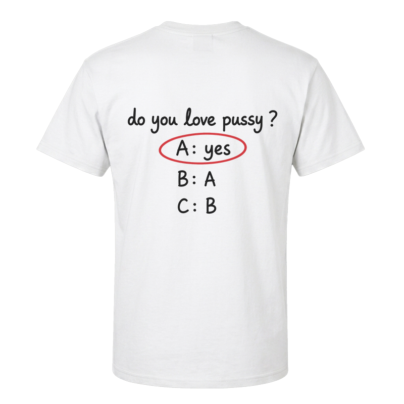 Do You Love Pussy? T-Shirt – Funny Quiz Back Print Graphic Tee