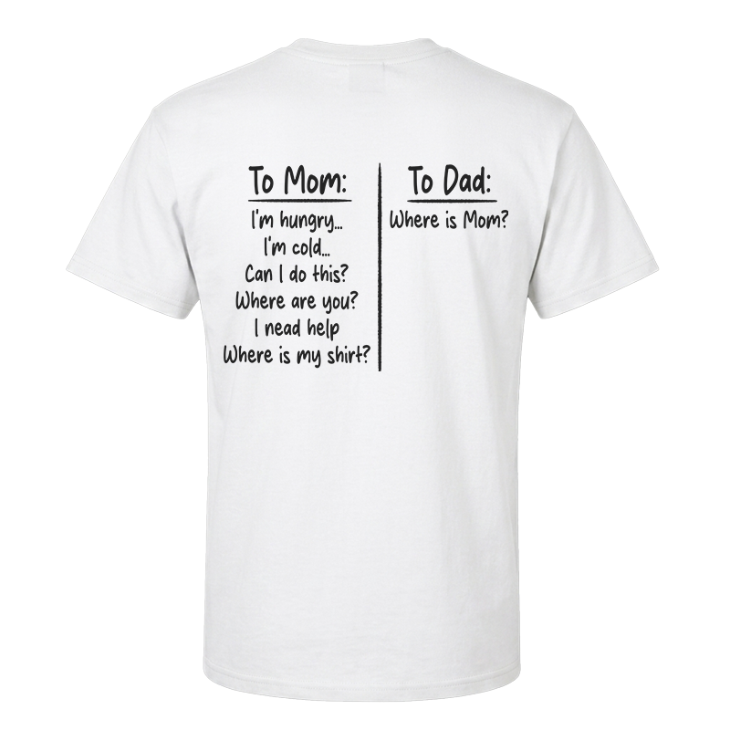 To Mom To Dad T-Shirt – Funny Parenting Back Print Graphic Tee