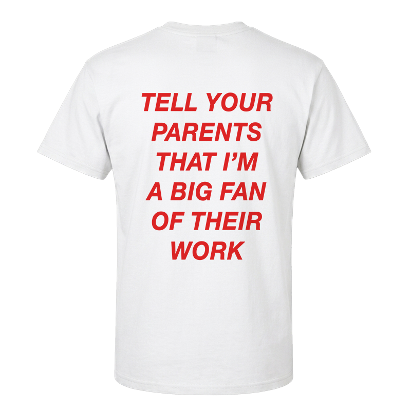 Tell Your Parents That I'm A Big Fan Of Their Work T-Shirt – Funny Flirty Back Print Graphic Tee