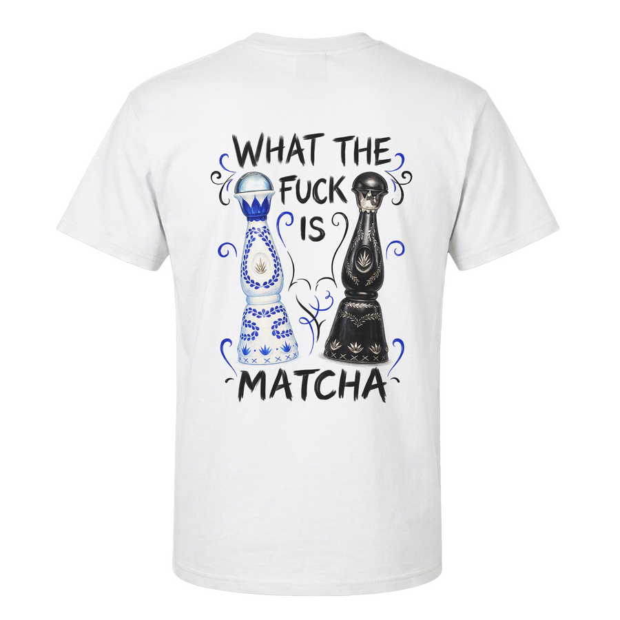 What The F*ck Is Matcha T-Shirt – Funny Tequila Clase Azul Back Print Graphic Tee