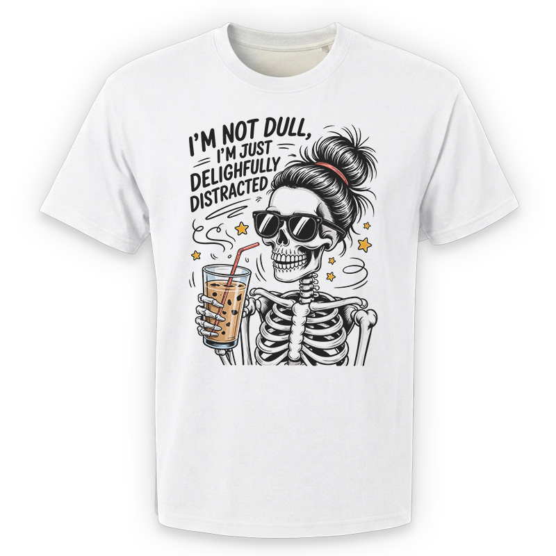 I’m Not Dull, I’m Just Delightfully Distracted Graphic Tee – Funny Skeleton Front Print